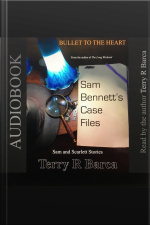 Bullet To The Heart -- Sam Bennetts Case Files