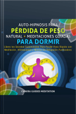 Auto-hipnosis Para Pérdida De Peso Natural + Meditaciones Guiadas Para Dormir: Libera Los Secretos Subliminales Para Perder Peso Rápido Con Meditación, ... De Relajación Purificadora (spanish Edition)