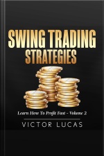 Swing Trading Strategies: Learn How To Profit Fast — Volume 2