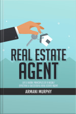 Real Estate Agent: Life  Work Principles Of A Highly Effective  Successful Real Estate Agent