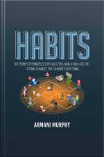 Habits: The Power Of Principles  Rituals For Living A Kick-ass Life - Atomic Changes That Change Everything