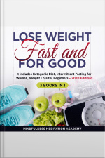 Lose Weight Fast And For Good 3 Books In 1: It Includes Ketogenic Diet, Intermittent Fasting For Women, Weight Loss For Beginners – 2020 Edition!