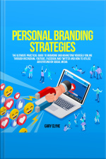 Personal Branding Strategies: The Ultimate Practical Guide To Branding And Marketing Yourself Online Through Instagram, Youtube, Facebook And Twitter And How To Utilize Advertising On Social Media
