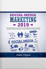 Social Media Marketing 2019: How Small Businesses Can Gain 1000’s Of New Followers, Leads And Customers Using Advertising And Marketing On Facebook, Instagram, Youtube And More