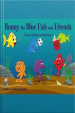 Benny The Blue Fish And Friends A Benny The Fish Story, Book 1