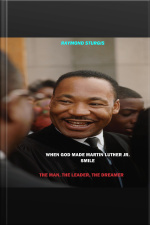 When God Made Martin Luther King Jr. Smile: The Man, The Leader, The Dreamer