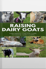 Raising Dairy Goats: A Beginners Starters Guide To Raising Dairy Goats
