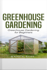 Greenhouse Gardening: Greenhouse Gardening For Beginners