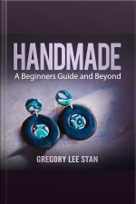 Handmade: A Beginners Guide And Beyond