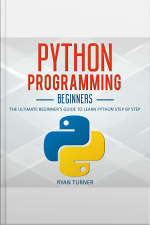 Python Programming: The Ultimate Beginners Guide To Learn Python Step By Step