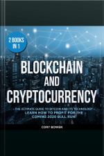 Blockchain And Cryptocurrency 2 Books In 1: The Ultimate Guide To Bitcoin And Its Technology – Learn How To Profit For The Coming 2020 Bull Run!