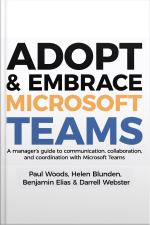 Adopt  Embrace Microsoft Teams - A Managers Guide To Communication, Collaboration And Coordination With Microsoft Teams