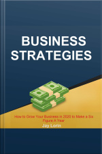 Business Strategies: How To Grow Your Business In 2020 To Make A Six Figure A Year
