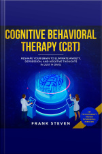 Cognitive Behavioral Therapy (cbt) Reshape Your Brain To Eliminate Anxiety,depression And Negative Thoughts In Just 14 Days