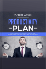 Productivity Plan: How To Improve Your Time Management At Work. Stop Procrastinating And Learn How To Deal With Stress