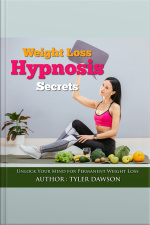 Weight Loss Hypnosis Secrets: Unlock Your Mind For Permanent Weight Loss