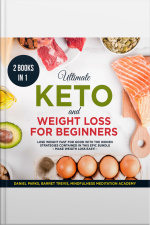 Ultimate Keto And Weight Loss For Beginners 2 Books In 1: Lose Weight Fast For Good With The Hidden Strategies Contained In This Epic Bundle