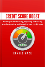 Credit Score Boost: Techniques For Building, Repairing And Raising Your Bank Rating And Boosting Your Credit Score.