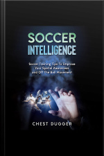 Soccer Intelligence: Soccer Training Tips To Improve Your Spatial Awareness And Intelligence In Soccer