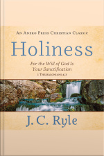 Holiness: For The Will Of God Is Your Sanctification – 1 Thessalonians 4:3