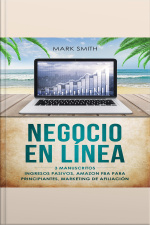 Negocio En Línea: 3 Manuscritos - Ingresos Pasivos, Amazon Fba Para Principiantes, Marketing De Afiliación (online Business Spanish Version)