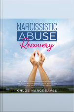 Narcissistic Abuse Recovery: The Ultimate Guide To Understanding Narcissism And Healing From Narcissistic Lovers, Mothers And Everything In Between By Disarming The Narcissist