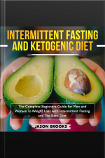 Intermittent Fasting And Ketogenic Diet Bible: The Complete Beginners Guide For Men And Women To Weight Loss With Intermittent Fasting And The Keto Diet