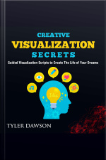 Creative Visualization Secrets: Guided Visualizations To Create The Life Of Your Dreams