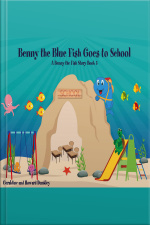 Benny The Blue Fish Goes To School A Benny The Fish Story, Book 5