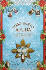 Todo santo ajuda: as mais belas orações para tempos difíceis ou não