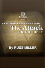 Exposing And Thwarting The Attacks On The Bible - Volume 1
