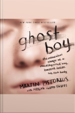 Ghost Boy: The Miraculous Escape Of A Misdiagnosed Boy Trapped Inside His Own Body