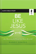 Be Like Jesus: Audio Bible Studies: Am I Becoming The Person God Wants Me To Be?