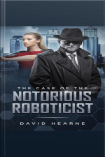 The Case Of The Notorious Roboticist
