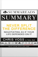 Summary Of Never Split The Difference: Negotiating As If Your Life Depended On It By Chris Voss  Tahl Raz