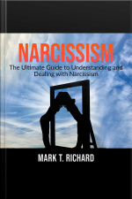 Narcissism: The Ultimate Guide To Understanding And Dealing With Narcissism