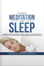 Guided Meditation For Sleep: Guided Scripts For Women For Relaxation, Anxiety And Stress Relief For Letting Go, Having A Quiet Mind In Difficult Times And Overcoming Trauma With Deep Sleep