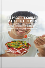33 Prostate Cancer Meal Recipes That Will Help You Fight Cancer, Increase Your Energy, And Feel Better