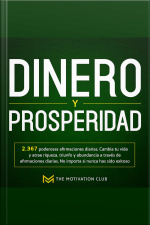 Dinero Y Prosperidad 2,367 Poderosas Afirmaciones Diarias. Cambia Tu Vida Y Atrae Riqueza, Triunfo Y Abundancia A Través De Afirmaciones Diarias. No Importa Si Nunca Has Sido Exitoso