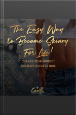 The Easy Way To Become Skinny For Life! Change Your Mindset And Have Success Now