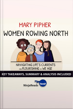 Women Rowing North: Navigating Life’s Currents And Flourishing As We Age By Mary Pipher: Key Takeaways, Summary  Analysis Included