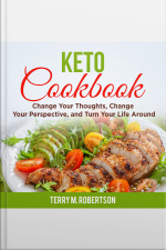 Keto Cookbook: The Step By Step Guide To Living The Ketogenic Lifestyle, Including Keto Meal Plan  Food List