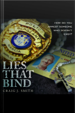 Lies That Bind: How Do You Arrest Somebody That Doesnt Exist?