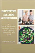 Intuitive Eating Workbook:a Step By Step Program For Weight Loss And Build A Healthy Relationship With Food