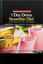 7 Day Detox Smoothie Diet: And Lose Up To 10 Pounds