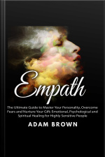 Empath: The Ultimate Guide To Master Your Personality, Overcome Fears And Nurture Your Gift Emotional, Psychological And Spiritual Healing For Highly Sensitive People