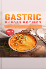 Gastric Bypass Recipes: Simple Bariatric Meal Plans To Eat After Your Surgery For Easy And Healthy Recovery