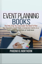 Event Planning Books: The Only Step-by-step Guide You Need To Plan Your Business Event From A Corporate Events To A Conference, Convention Or Fundraiser