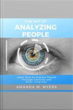 The Art Of Analyzing People: Learn How To Analyze People Through Gestures And Body Language