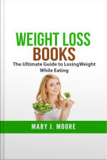 Weight Loss Books: The Ultimate Guide To Losing Weight While Eating